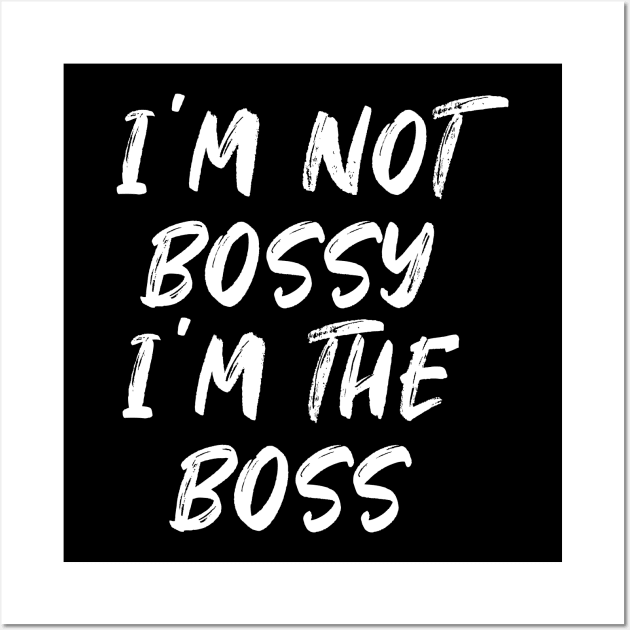 I'm not bossy i'm the boss - white text Wall Art by NotesNwords